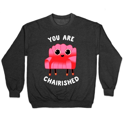 You Are Chairished Pullover