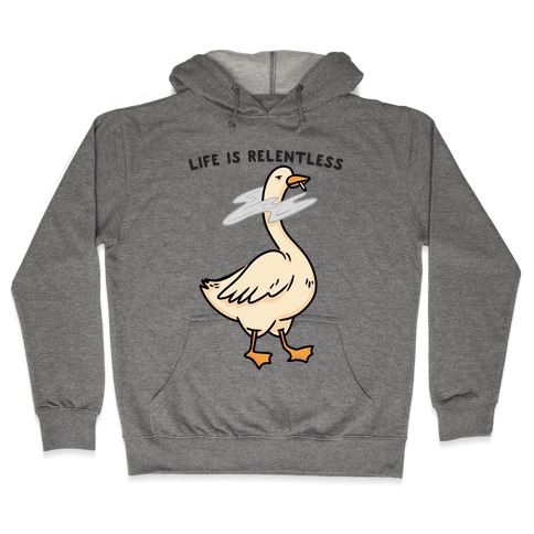 Life Is Relentless Goose Hooded Sweatshirt