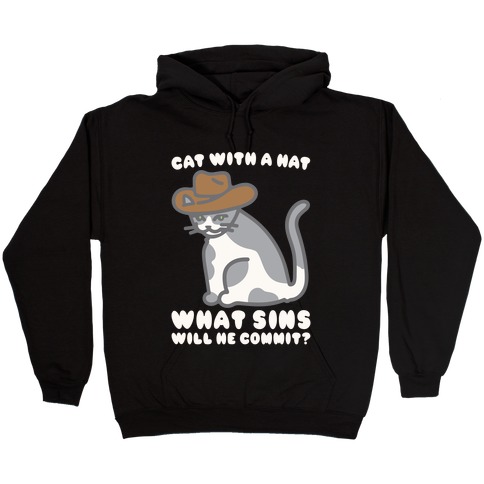 Cat With A Hat What Sins Will He Commit White Print Hooded Sweatshirt