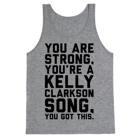 You Are Strong You Are A Kelly Clarkson Song Parody Tank Top