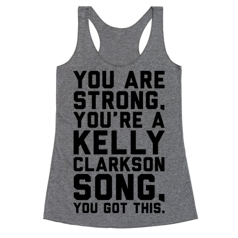 You Are Strong You Are A Kelly Clarkson Song Parody Racerback Tank Top