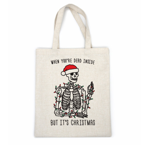 https://images.lookhuman.com/render/standard/nolZgeQ8GWXrrwFo3q9FsMqELh0EPn96/casualtote-whi-one_size-t-when-you-re-dead-inside-but-it-s-christmas.jpg