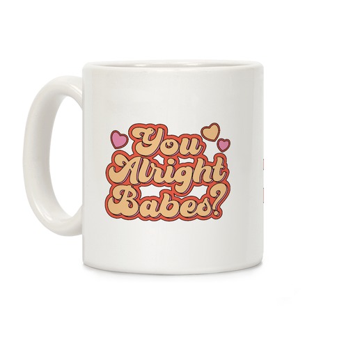 You Alright Babes Coffee Mug