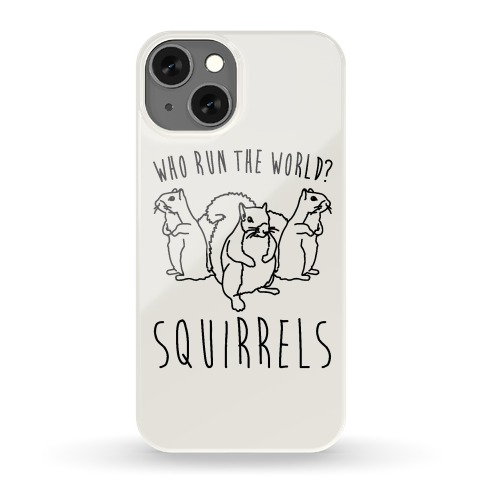 Who Run The World Squirrels Parody Phone Case