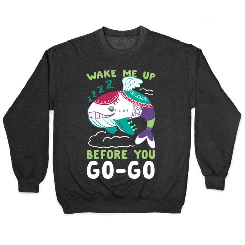 Wake Me Up Before You Go-Go - Wind Fish Pullover