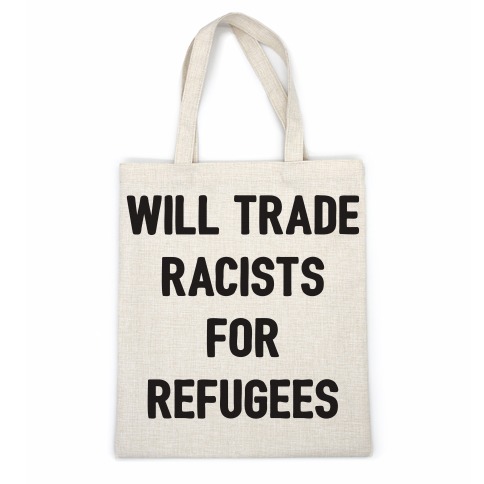 Will Trade Racists For Refugees Casual Tote