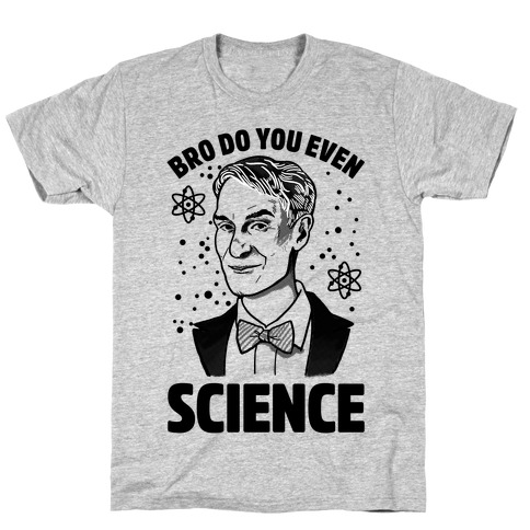 Bro Do You Even Science (Bill Nye) T-Shirt