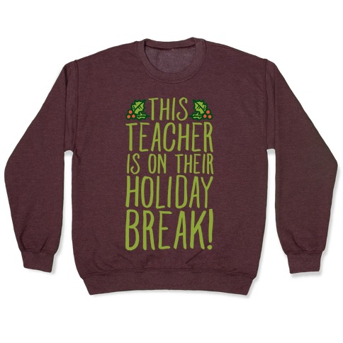 This Teacher Is On Their Holiday Break Pullover