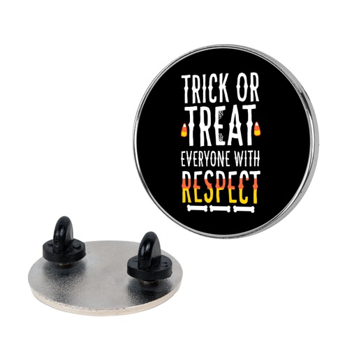 Trick Or Treat Everyone with Respect Pin