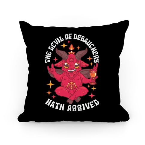 The Devil of Debauchery Hath Arrived Pillow