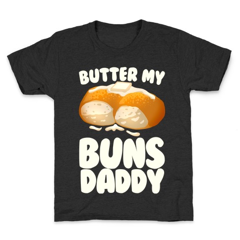 Butter My Buns Daddy Kids T-Shirt