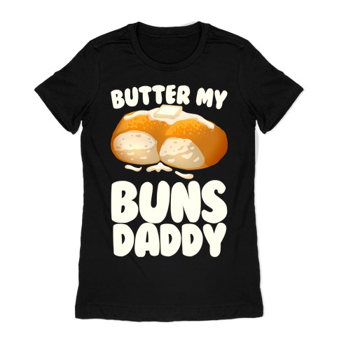 Butter My Buns Daddy Womens T-Shirt