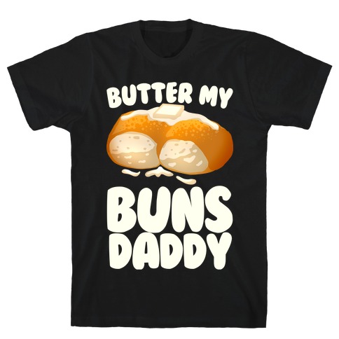 Butter My Buns Daddy T-Shirt