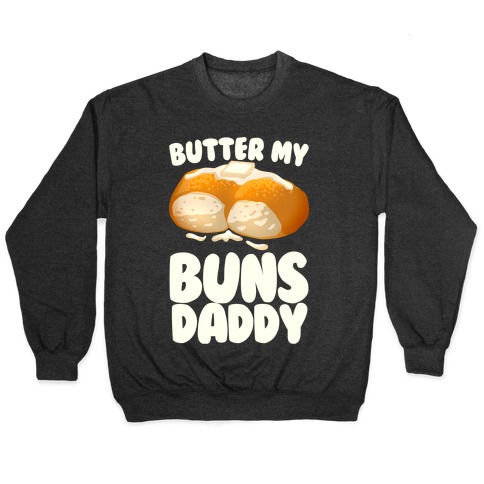 Butter My Buns Daddy Pullover
