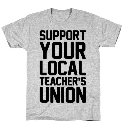 Support Your Local Teacher's Union T-Shirt