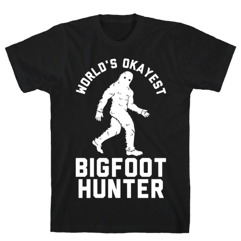 World's Okayest Bigfoot Hunter T-Shirt