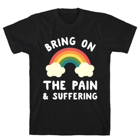 Bring On The Pain & Suffering T-Shirt