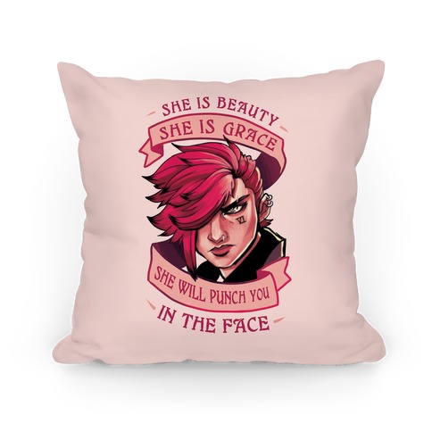 She is Beauty, She Is Grace, She will Punch You In The Face Pillow
