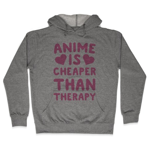 Anime is Cheaper Than Therapy Hooded Sweatshirt