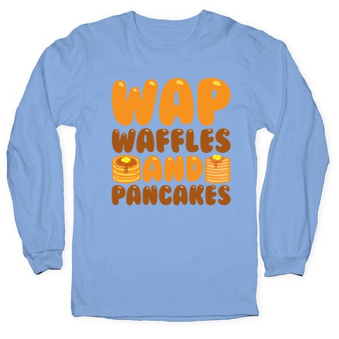 Waffles And Pancakes Wap Parody Long Sleeve T Shirts Lookhuman
