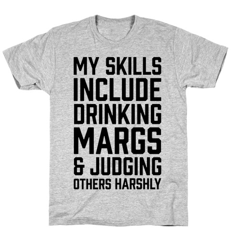 My Skill Include Drinking Margs And Judging Others Harshly T-Shirt