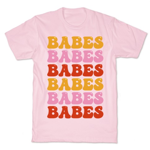 Babes Babes Babes T-Shirt