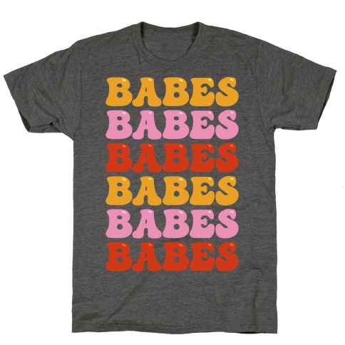 Babes Babes Babes T-Shirt