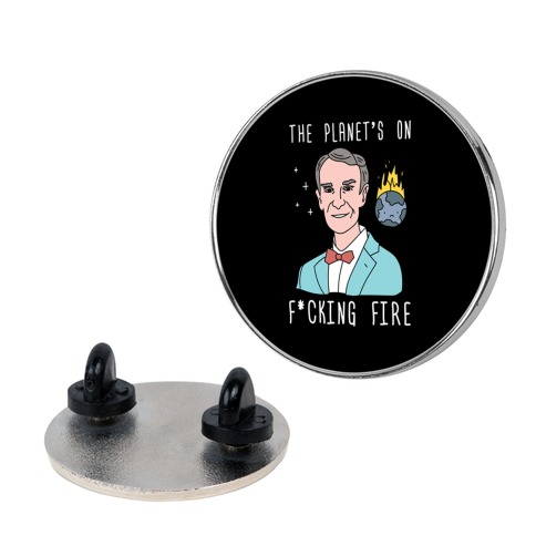 The Planet's On F*cking Fire - Bill Nye Pin