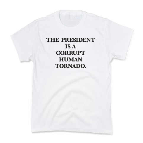 The President Is A Corrupt Human Tornado Kids T-Shirt