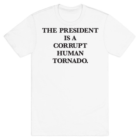 The President Is A Corrupt Human Tornado T-Shirt