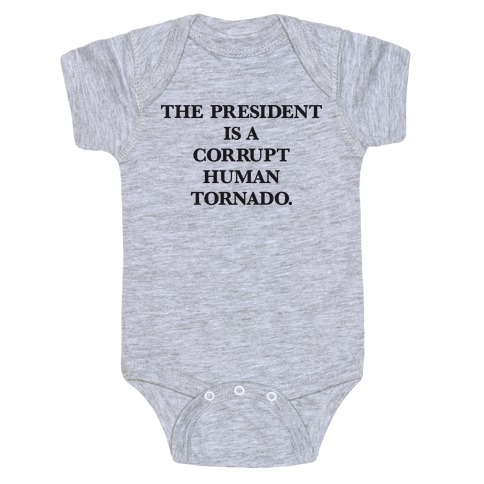 The President Is A Corrupt Human Tornado Baby One-Piece