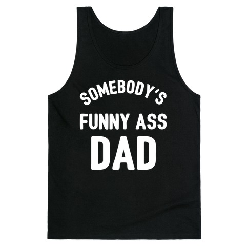 Somebody's Funny Ass Dad Tank Top
