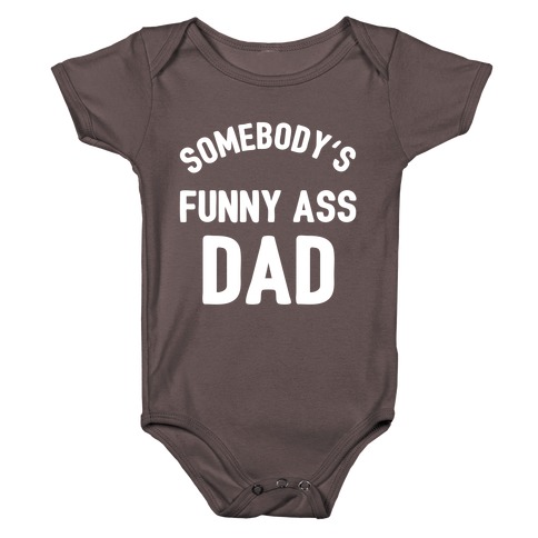 Somebody's Funny Ass Dad Baby One-Piece
