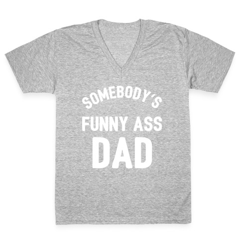 Somebody's Funny Ass Dad V-Neck Tee Shirt