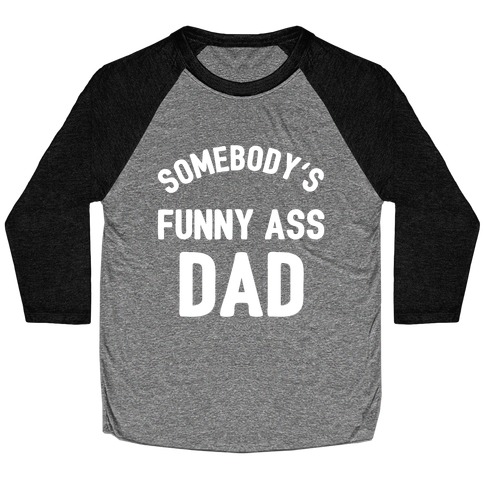 Somebody's Funny Ass Dad Baseball Tee