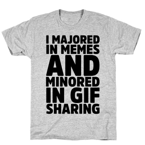 I Majored In Memes and Minored In Gif Sharing T-Shirt