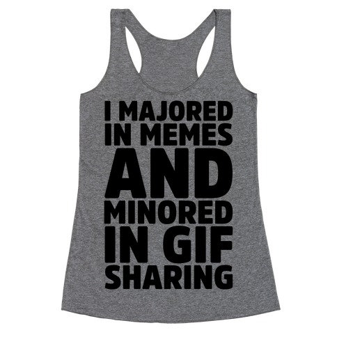 I Majored In Memes and Minored In Gif Sharing Racerback Tank Top