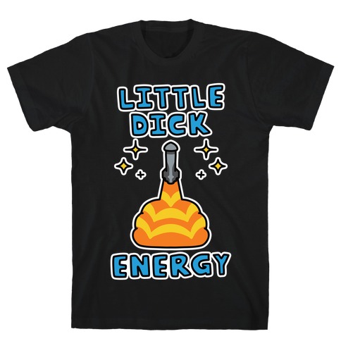 Little Dick Energy (Rocket) T-Shirt