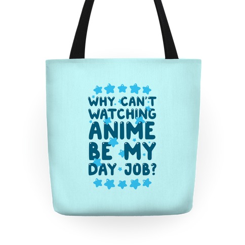 Why Can't Watching Anime Be My Day Job? Tote