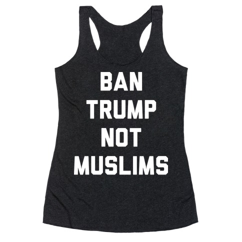 Ban Trump Not Muslims Racerback Tank Top