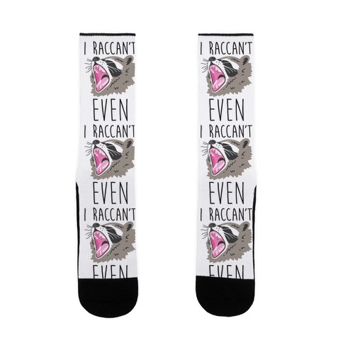 I Raccan't Even Raccoon Sock