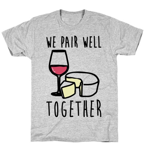We Pair Well Together Pairs Shirt T-Shirt