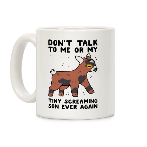 Don't Talk to Me or My Tiny Screaming Son Ever Again Coffee Mug