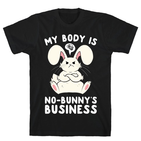 My Body Is No-Bunny's Business T-Shirt