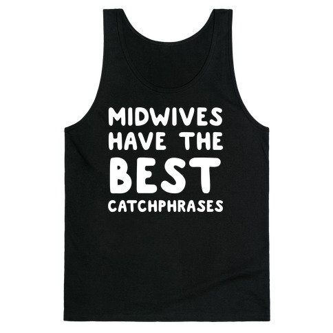 Midwives Have The Best Catchphrases Tank Top