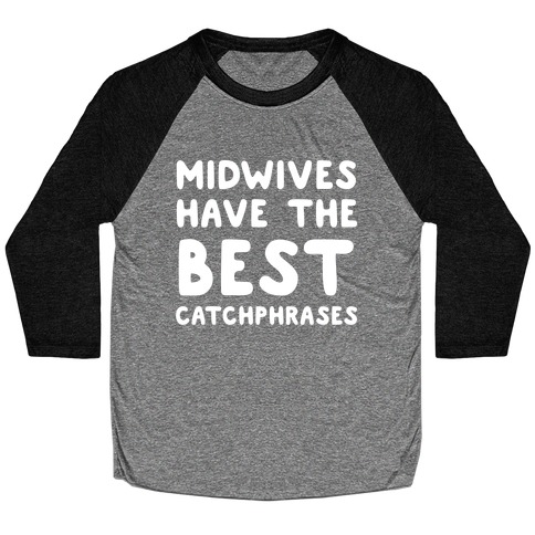 Midwives Have The Best Catchphrases Baseball Tee