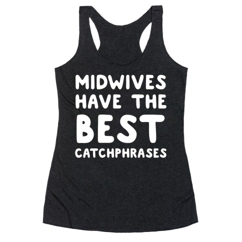 Midwives Have The Best Catchphrases Racerback Tank Top