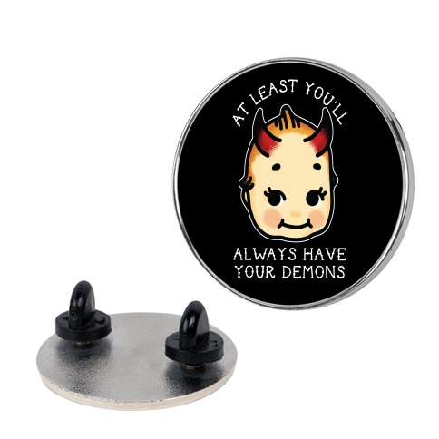 At Least You'll Always Have Your Demons Pin