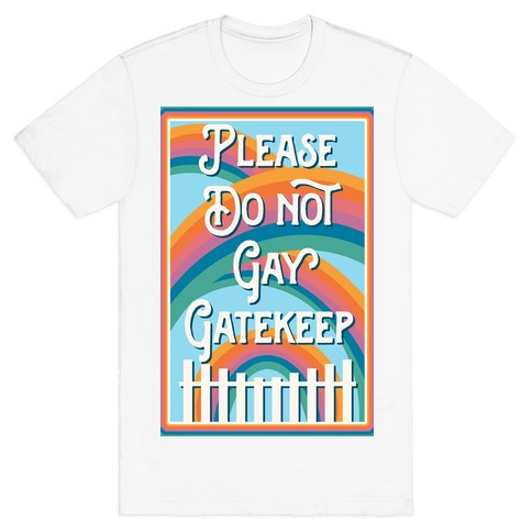 Please Do Not Gay Gatekeep T-Shirt