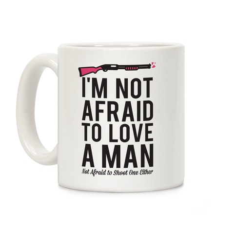 I'm Not Afraid to Love a Man Coffee Mug